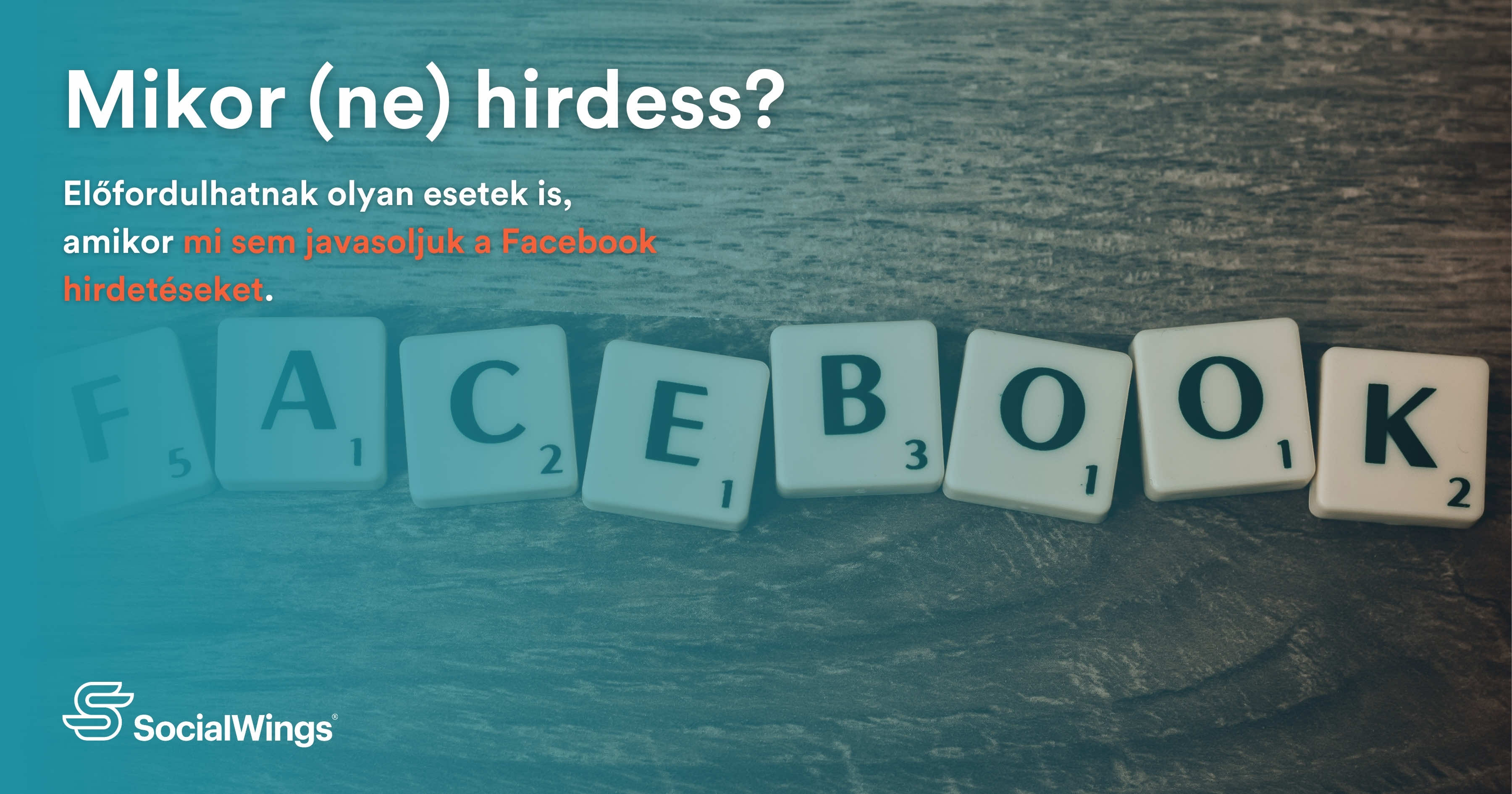 Mikor (ne) hirdess a Facebookon?: Milyen esetekben alkalmas és milyen esetekben kerülendő eszköz a Facebook hirdetés a vállalkozások számára?